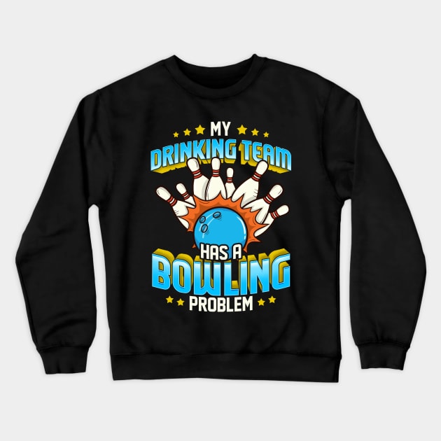 Funny My Drinking Team Has A Bowling Problem Crewneck Sweatshirt by theperfectpresents